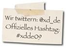 Wir twittern: @xd_de; offizielles Hashtag: #xdde09